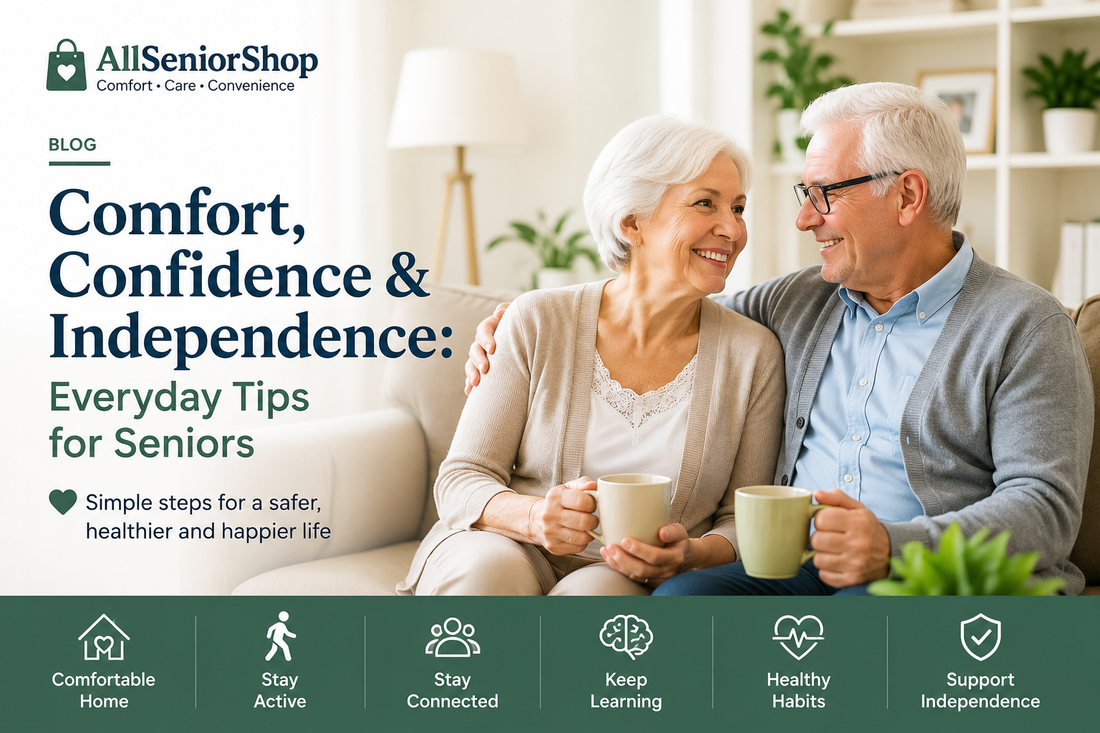 Comfort, Confidence & Independence: Everyday Tips for Seniors